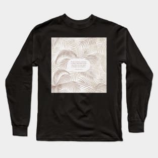 At any moment, you have a choice, that either leads you closer to your spirit or further away from it. - Thich Nhat Hanh Long Sleeve T-Shirt
